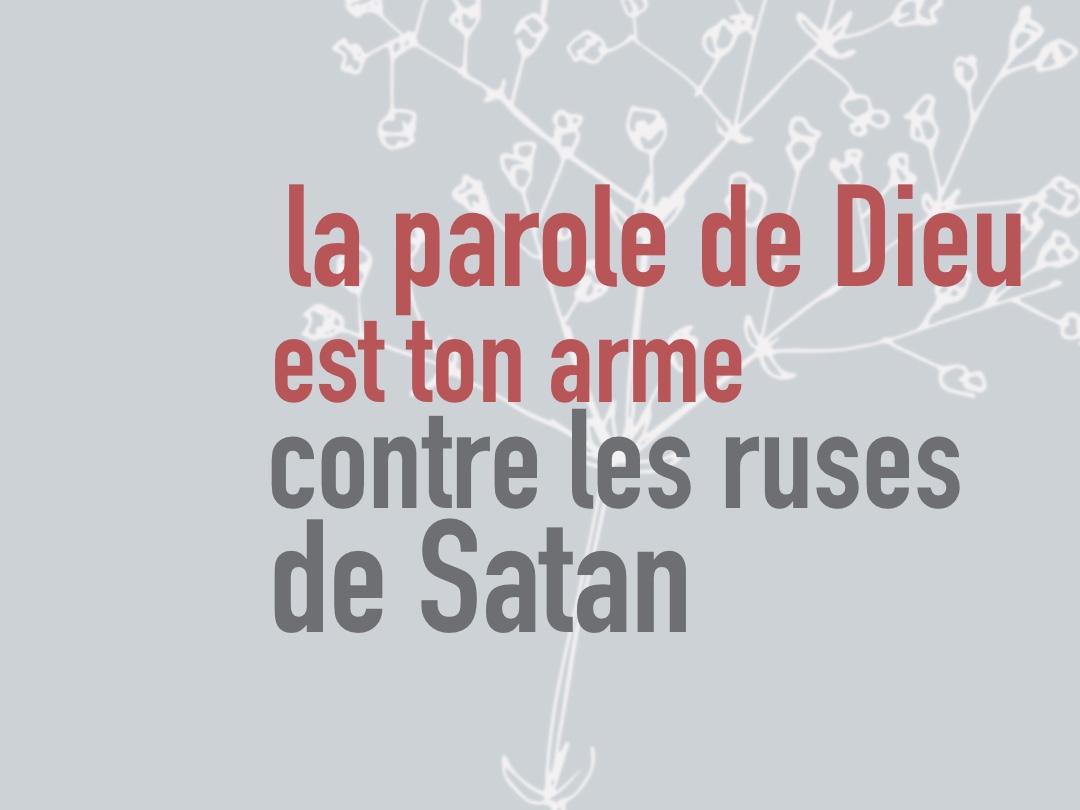 la parole de Dieu est ton arme contre les ruses de Satan